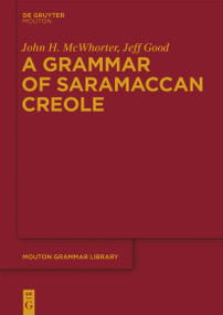 A Grammar of Saramaccan Creole by John McWhorter, Jeff Good, 9783110995404