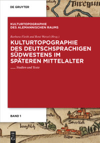 Kulturtopographie des deutschsprachigen Südwestens im späteren Mittelalter (Studien und Texte) (German Edition) by Barbara Fleith, René Wetzel, 9783110995473