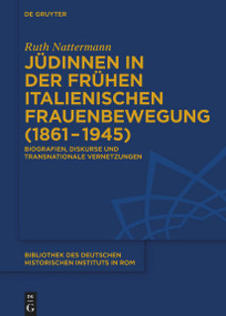 Jüdinnen in der frühen italienischen Frauenbewegung (1861-1945) (Biografien, Diskurse und transnationale Vernetzungen) (German Edition) by Ruth Nattermann, 9783110995527