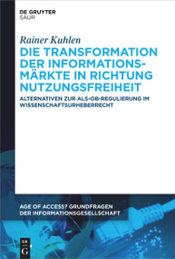 Die Transformation der Informationsmärkte in Richtung Nutzungsfreiheit (German Edition) by Rainer Kuhlen, 9783110995534