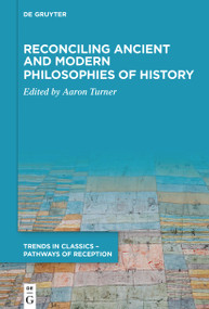 Reconciling Ancient and Modern Philosophies of History by Aaron Turner, 9783110995909