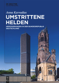 Umstrittene Helden (Heroisierungen in der Bundesrepublik Deutschland) (German Edition) by Anna Kavvadias, 9783110995916