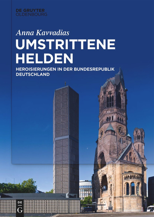Umstrittene Helden (Heroisierungen in der Bundesrepublik Deutschland) (German Edition) by Anna Kavvadias, 9783110995916