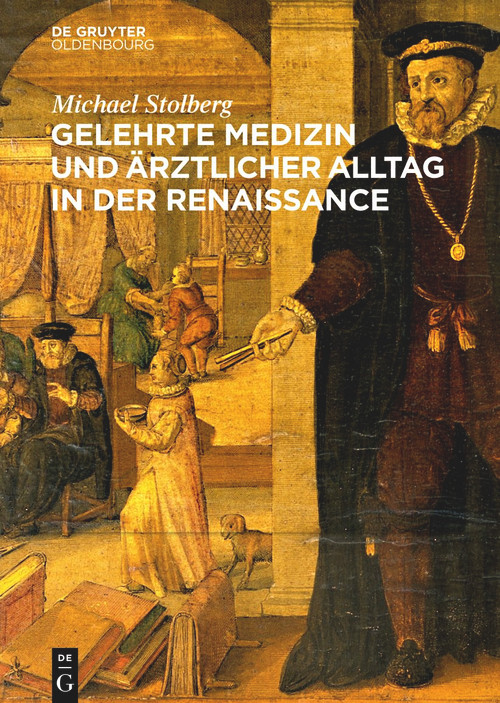 Gelehrte Medizin und ärztlicher Alltag in der Renaissance (German Edition) by Michael Stolberg, 9783110995923