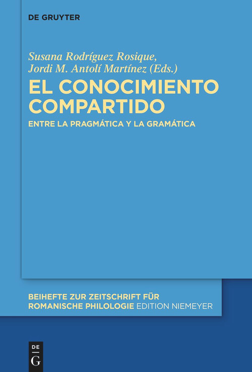 El conocimiento compartido (Entre la pragmática y la gramática) (Spanish Edition) by Susana Rodriguez Rosique, Jordi M. Antolí Martínez, 9783110995954