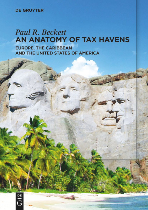 An Anatomy of Tax Havens (Europe, the Caribbean and the United States of America) by Paul R. Beckett, 9783110996678