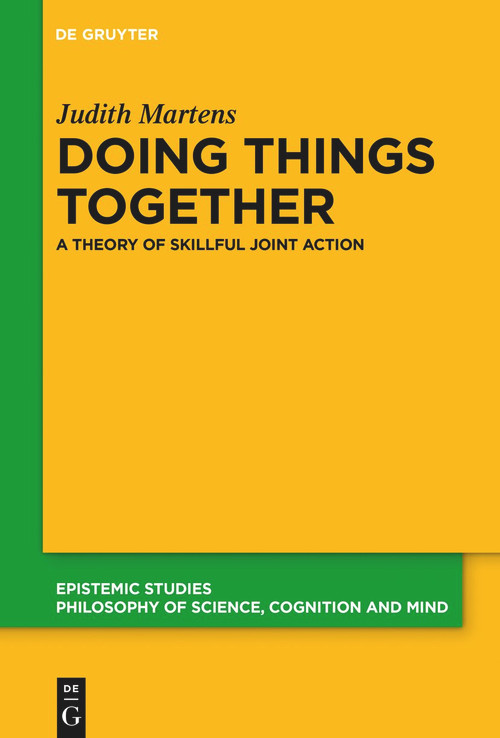 Doing Things Together (A Theory of Skillful Joint Action) by Judith Martens, 9783110996777