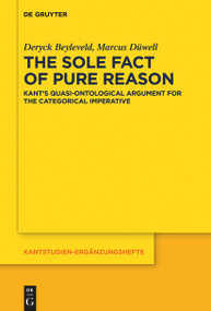 The Sole Fact of Pure Reason (Kant's Quasi-Ontological Argument for the Categorical Imperative) by Deryck Beyleveld, Marcus Düwell, 9783110996791