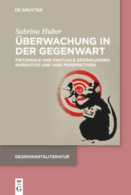 Überwachung in der Gegenwart (Fiktionale und faktuale Erzählungen, Narrative und ihre Perspektiven) (German Edition) by Sabrina Huber, 9783110999341