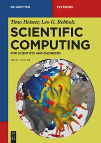 Scientific Computing (For Scientists and Engineers) by Timo Heister, Leo G. Rebholz, 9783110999617