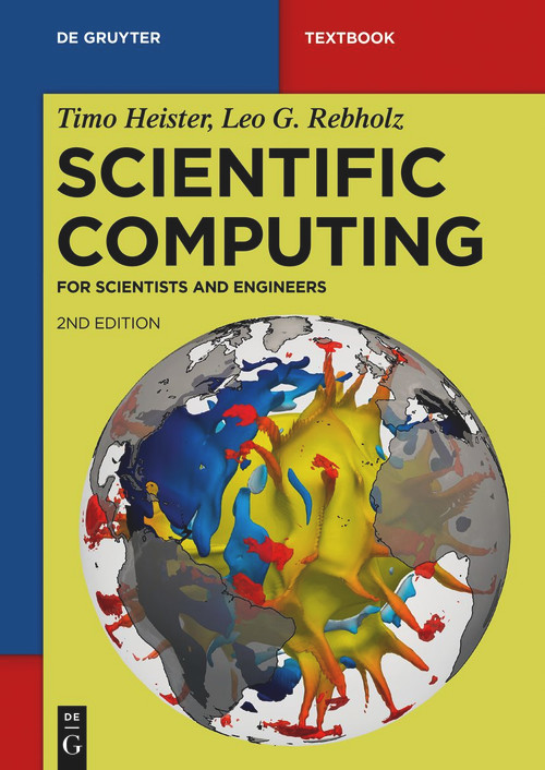 Scientific Computing (For Scientists and Engineers) by Timo Heister, Leo G. Rebholz, 9783110999617