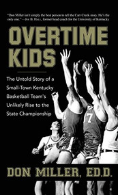 Overtime Kids (The Untold Story of a Small-Town Kentucky Basketball Team's Unlikely Rise to the State Championship) - 9781630263973 by Don Miller, 9781630263973