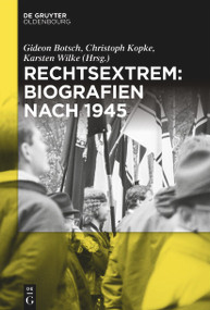 Rechtsextrem: Biografien nach 1945 (German Edition) by Gideon Botsch, Christoph Kopke, Karsten Wilke, 9783111008707