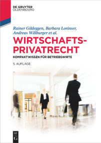 Wirtschaftsprivatrecht (Kompaktwissen für Betriebswirte) (German Edition) by Rainer Gildeggen, Barbara Lorinser, Andreas Willburger, Felix Buchmann, Tobias Brönneke, Claudius Eisenberg, Simone Harriehausen, Ulrich Jautz, Steffen Kroschwald, Ralph Schmitt, Kerstin Schweizer, Anusch Tavakoli, Brigitte Thäle, Andrea Wechsler, 9783111016306