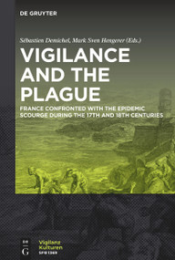 Vigilance and the Plague (France Confronted with the Epidemic Scourge during the 17th and 18th Centuries) by Sébastien Demichel, Mark Sven Hengerer, 9783111026121