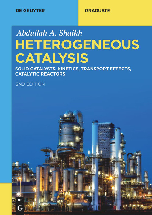 Heterogeneous Catalysis (Solid Catalysts, Kinetics, Transport Effects, Catalytic Reactors) by Abdullah A. Shaikh, 9783111032481