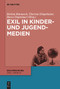 Exil in Kinder- und Jugendmedien (German Edition) by Bettina Bannasch, Theresia Dingelmaier, Burcu Dogramaci, 9783111065366
