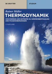 Thermodynamik (Von Energie und Entropie zu Wärmeübertragung und Phasenübergängen) (German Edition) by Rainer Müller, 9783111070087
