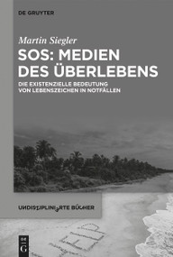 SOS: Medien des Überlebens (Die existenzielle Bedeutung von Lebenszeichen in Notfällen) (German Edition) by Martin Siegler, 9783111074641