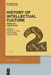 History of Intellectual Culture 2/2023 (Modes of Publication) by Charlotte A. Lerg, Johan Östling, Jana Weiß, 9783111077833