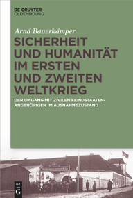Sicherheit und Humanität im Ersten und Zweiten Weltkrieg (Der Umgang mit zivilen Feindstaatenangehörigen im Ausnahmezustand) (German Edition) by Arnd Bauerkämper, 9783111086996