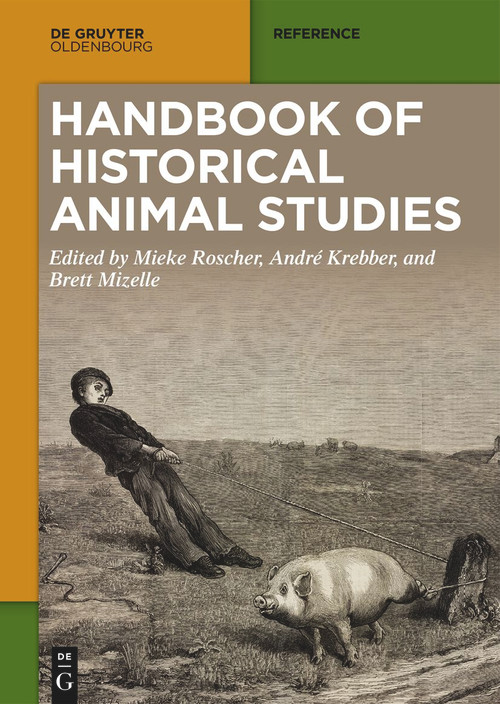 Handbook of Historical Animal Studies by Mieke Roscher, André Krebber, Brett Mizelle, 9783111087047