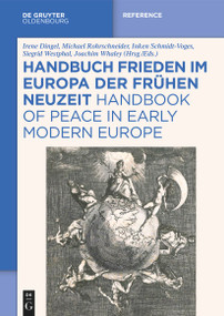 Handbuch Frieden im Europa der Frühen Neuzeit / Handbook of Peace in Early Modern Europe (German Edition) by Irene Dingel, Michael Rohrschneider, Inken Schmidt-Voges, Siegrid Westphal, Joachim Whaley, Volker Arnke, 9783111087641