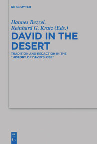 David in the Desert (Tradition and Redaction in the “History of David's Rise") by Hannes Bezzel, Reinhard G. Kratz, 9783111087740