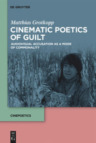 Cinematic Poetics of Guilt (Audiovisual Accusation as a Mode of Commonality) - 9783111087795 by Matthias Grotkopp, Daniel Hendrickson, 9783111087795