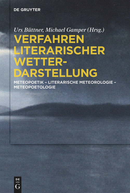 Verfahren literarischer Wetterdarstellung (Meteopoetik - Literarische Meteorologie - Meteopoetologie) (German Edition) by Urs Büttner, Michael Gamper, 9783111087849