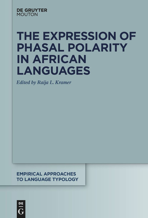 The Expression of Phasal Polarity in African Languages by Raija Kramer, 9783111087900