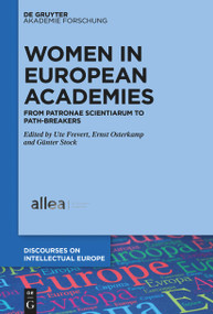Women in European Academies (From Patronae Scientiarum to Path-Breakers) by Ute Frevert, Ernst Osterkamp, Günter Stock, 9783111088457