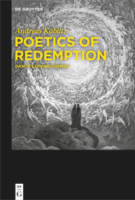 Poetics of Redemption (Dante's Divine Comedy) by Andreas Kablitz, 9783111088907