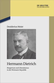 Hermann Dietrich (Bürgertum und Liberalismus in der Weimarer Republik) (German Edition) by Desiderius Meier, 9783111094823