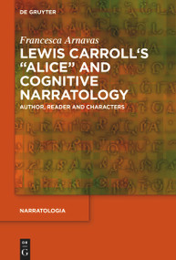 Lewis Carroll's "Alice" and Cognitive Narratology (Author, Reader and Characters) by Francesca Arnavas, 9783111104065