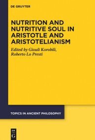 Nutrition and Nutritive Soul in Aristotle and Aristotelianism by Giouli Korobili, Roberto Lo Presti, Dorothea Keller, 9783111104072