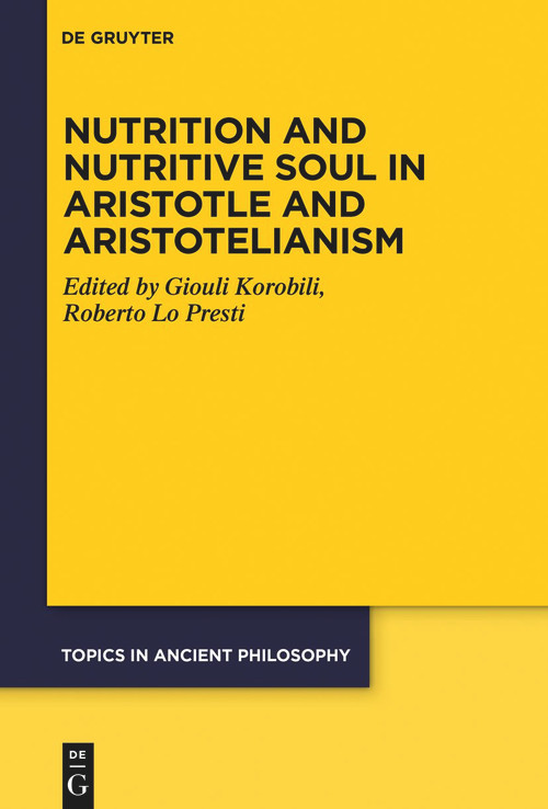 Nutrition and Nutritive Soul in Aristotle and Aristotelianism by Giouli Korobili, Roberto Lo Presti, Dorothea Keller, 9783111104072