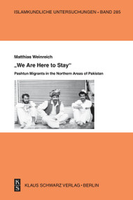 »We Are Here to Stay« (Pashtun Migrants in the Northern Areas of Pakistan) by Matthias Weinreich, 9783111104102
