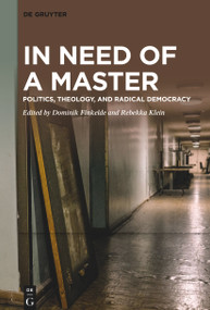 In Need of a Master (Politics, Theology, and Radical Democracy) by Dominik Finkelde, Rebekka Klein, 9783111104614