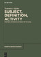 Subject, Definition, Activity (Framing Avicenna's Science of the Soul) by Tommaso Alpina, 9783111109244