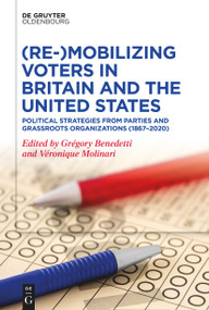 (Re-)Mobilizing Voters in Britain and the United States (Political Strategies from Parties and Grassroots Organisations (1867-2020)) - 9783111110301 by Gregory Benedetti, Veronique Molinari, 9783111110301