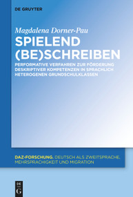 Spielend (be)schreiben (Performative Verfahren zur Förderung deskriptiver Kompetenzen in sprachlich heterogenen Grundschulklassen) (German Edition) by Magdalena Dorner-Pau, 9783111110622