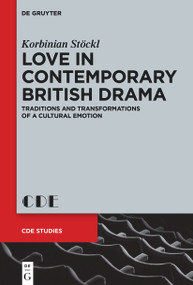 Love in Contemporary British Drama (Traditions and Transformations of a Cultural Emotion) by Korbinian Stöckl, 9783111111230