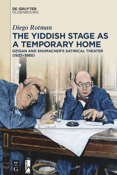 The Yiddish Stage as a Temporary Home (Dzigan and Shumacher's Satirical Theater (1927-1980)) by Diego Rotman, 9783111114590