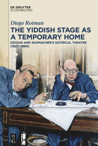 The Yiddish Stage as a Temporary Home (Dzigan and Shumacher's Satirical Theater (1927-1980)) by Diego Rotman, 9783111114590