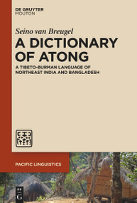 A Dictionary of Atong (A Tibeto-Burman Language of Northeast India and Bangladesh) by Seino van Breugel, 9783111114736