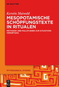 Mesopotamische Schöpfungstexte in Ritualen (Methodik und Fallstudien zur situativen Verortung) (German Edition) by Kerstin Maiwald, 9783111115818