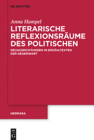 Literarische Reflexionsräume des Politischen (Neuausrichtungen in Erzähltexten der Gegenwart) (German Edition) by Anna Hampel, 9783111115870