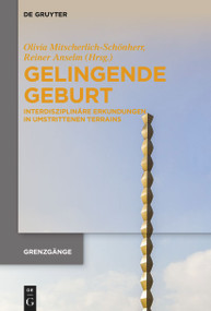 Gelingende Geburt (Interdisziplinäre Erkundungen in umstrittenen Terrains) (German Edition) by Olivia Mitscherlich-Schönherr, Reiner Anselm, 9783111115894