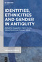 Identities, Ethnicities and Gender in Antiquity by Jacqueline Fabre-Serris, Alison Keith, Florence Klein, 9783111115900
